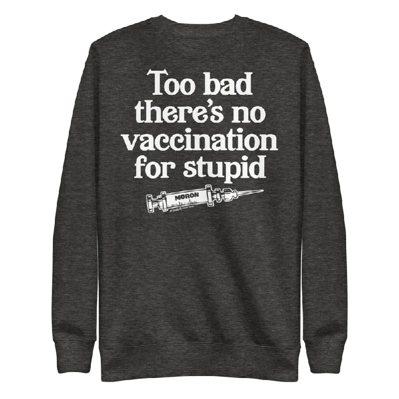 Too Bad There's No Vaccine For Stupid Unisex Fleece Pullover Bolero Style Sweater