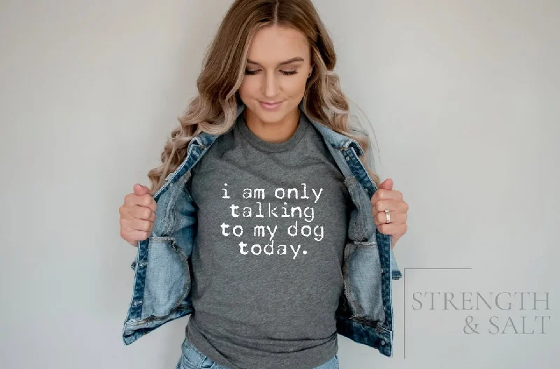 I'm Only Talking to my Dog Today Unisex Tee Welt Pockets Slit Pockets