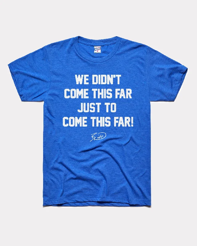 We Didn't Come This Far Royal Blue T-Shirt Boxy Fit Fitted Loose